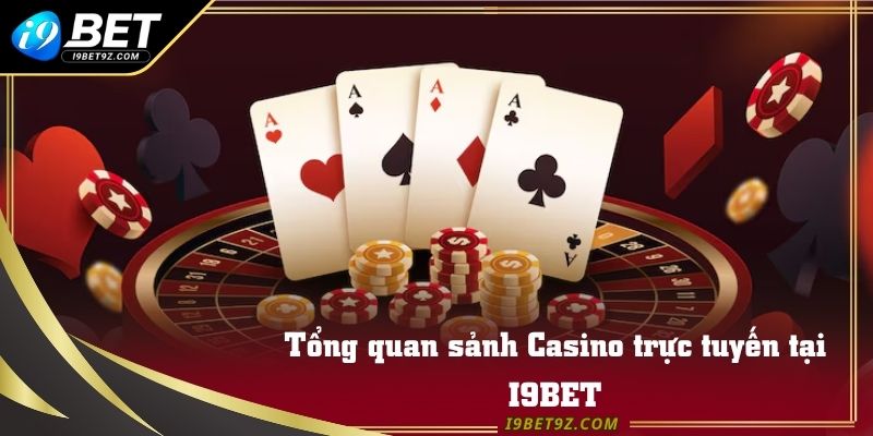 Tổng quan sảnh Casino trực tuyến tại I9BET