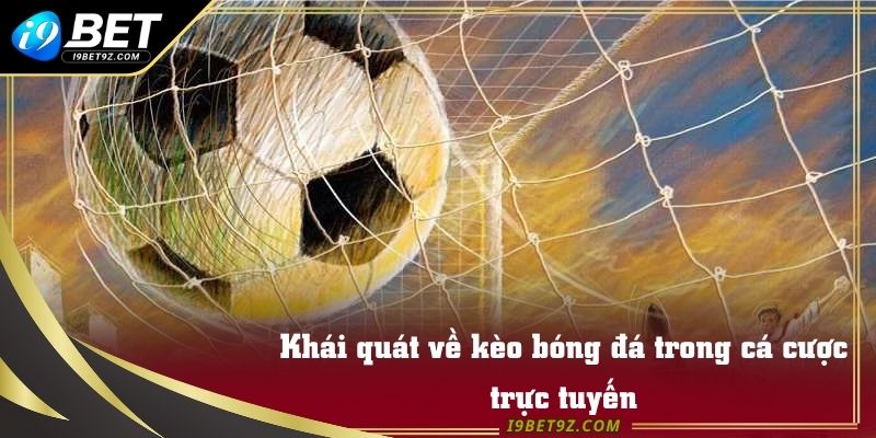 Khái quát về kèo bóng đá trong cá cược trực tuyến