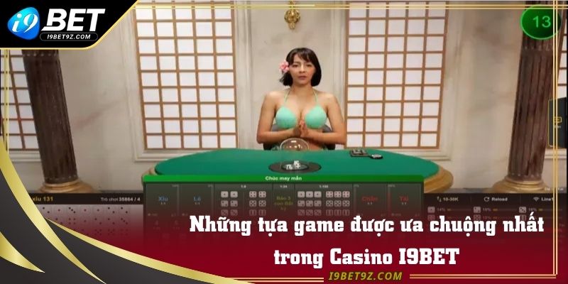 Những tựa game được ưa chuộng nhất trong Casino I9BET