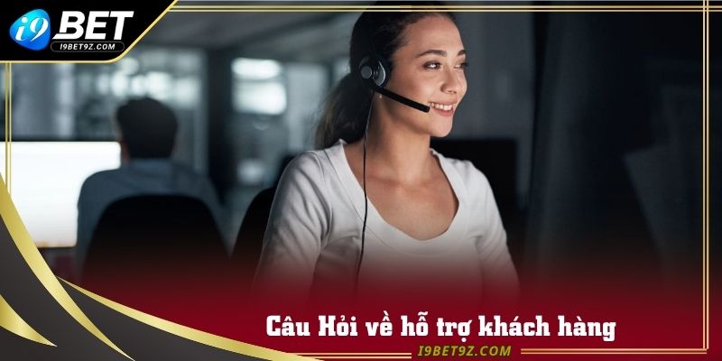 CSKH tại I9BET luôn là vấn đề mà tất cả hội viên quan tâm