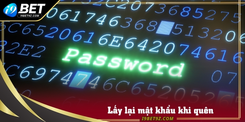 Hướng dẫn lấy lại mật khẩu cho tài khoản I9BET