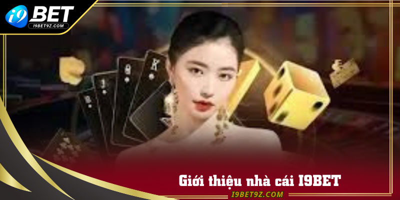 Giới thiệu nhà cái I9BET đang hot tại thị trường Việt Nam