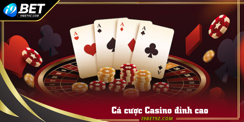 Cá cược Casino đỉnh cao tại nhà cái I9BET hàng đầu