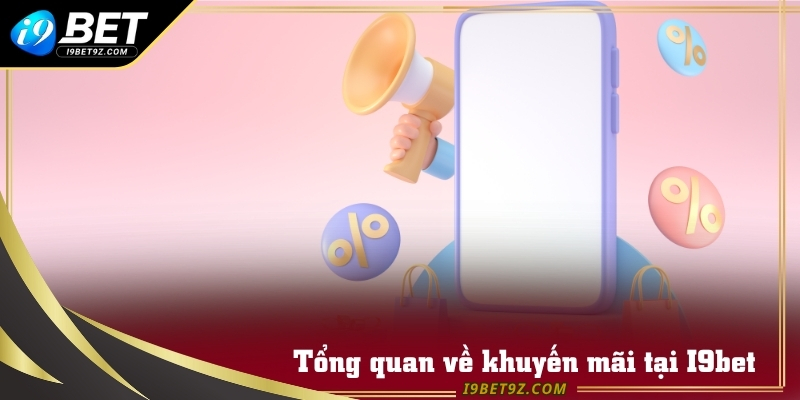 Giới thiệu các chương khuyến mãi hấp dẫn cho hội viên I9BET