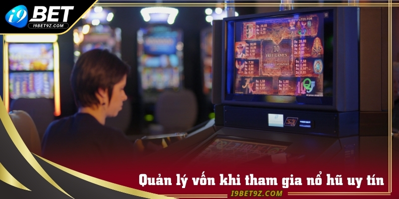 Quản lý vốn khi tham gia nổ hũ uy tín tại I9BET