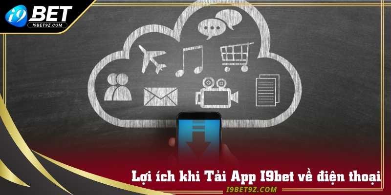 Các ưu điểm thu hút mọi người tham gia tải app I9bet